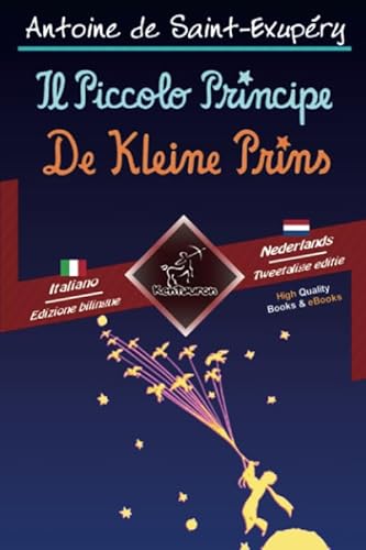 Il Piccolo Principe - De Kleine Prins: Bilingue con testo a fronte - Tweetalig met parallelle tekst: Italiano-Olandese / Italiaans-Nederlands von Kentauron Publishing